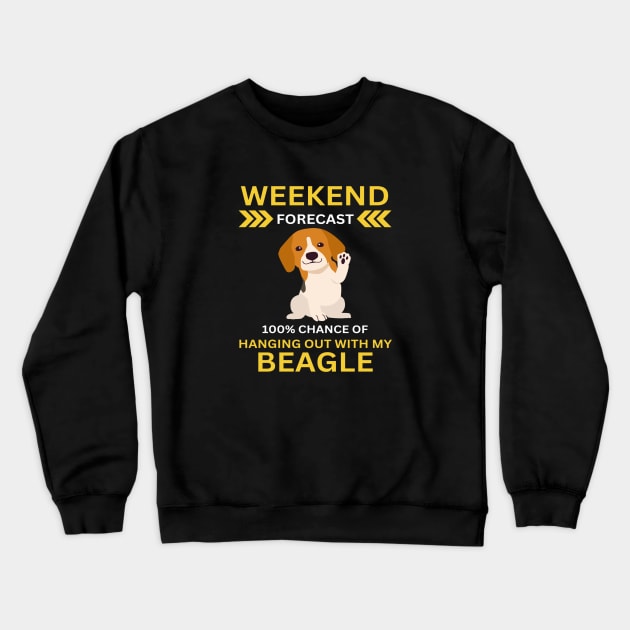 Weekend Forecast-100% Hanging Out With My Beagle Crewneck Sweatshirt by Wilcox PhotoArt